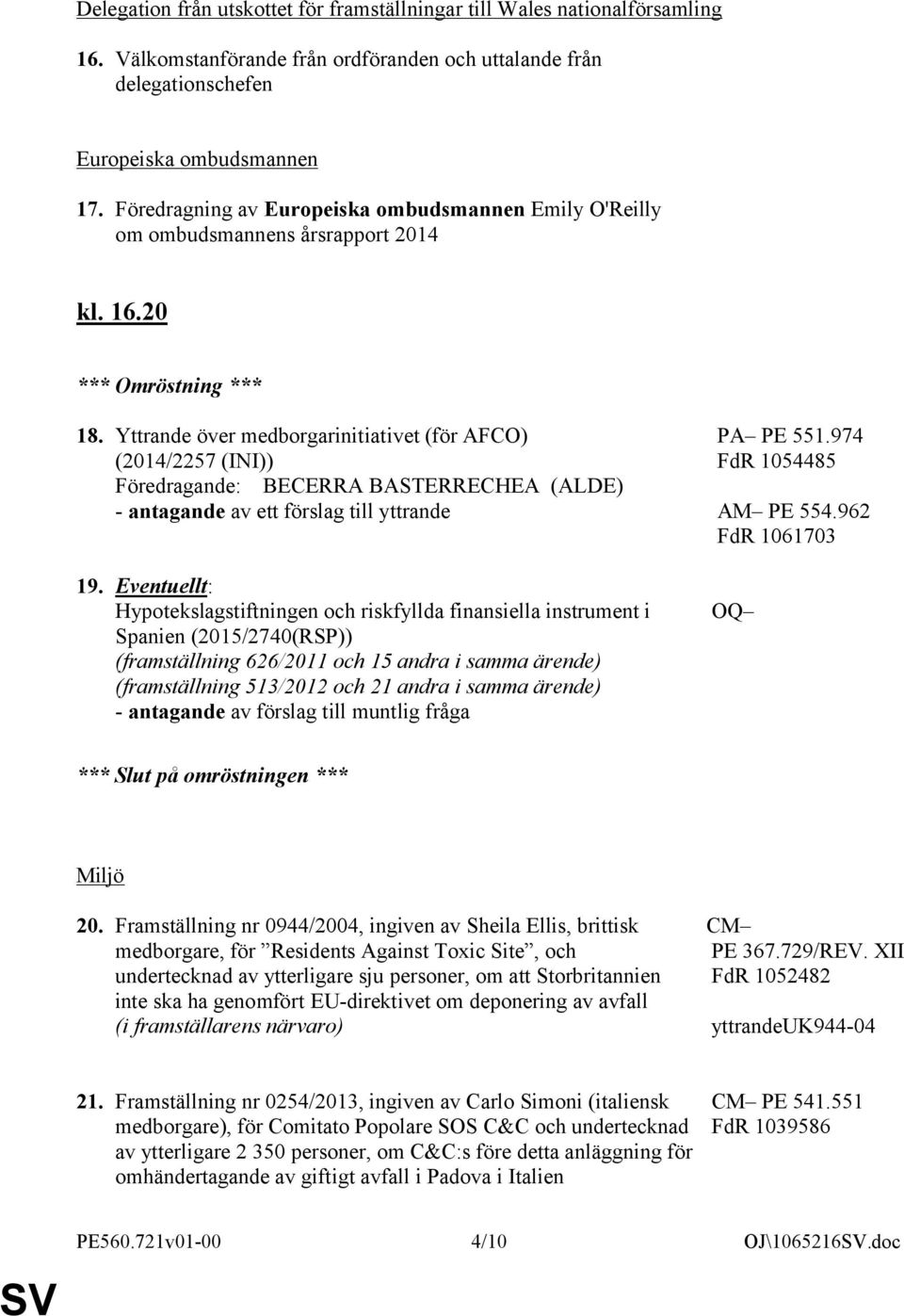 Yttrande över medborgarinitiativet (för AFCO) (2014/2257 (INI)) Föredragande: BECERRA BASTERRECHEA (ALDE) - antagande av ett förslag till yttrande 19.