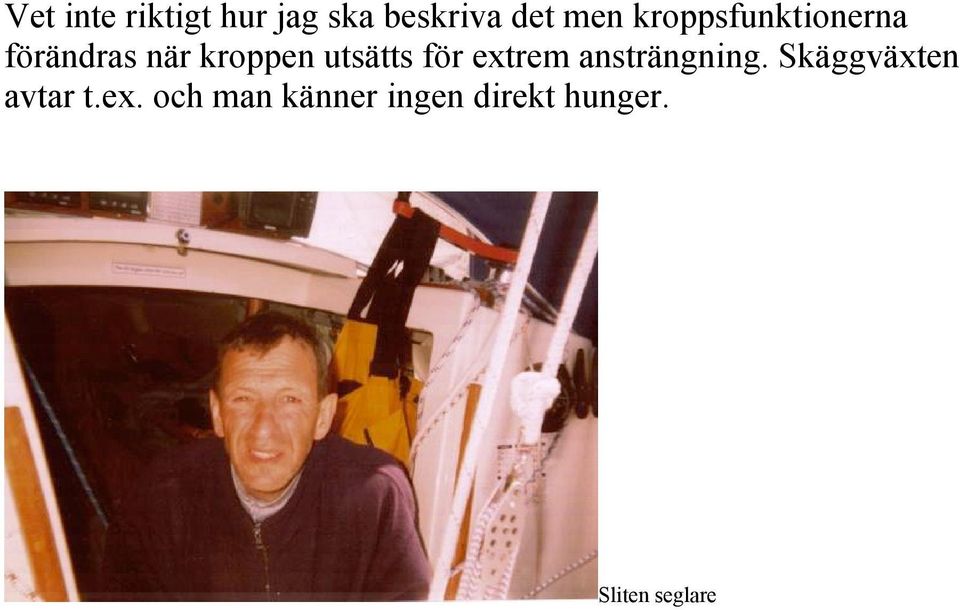 för extrem ansträngning. Skäggväxten avtar t.ex. och man känner ingen direkt hunger.