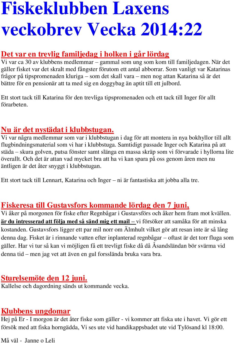 Som vanligt var Katarinas frågor på tipspromenaden kluriga som det skall vara men nog attan Katarina så är det bättre för en pensionär att ta med sig en doggybag än aptit till ett julbord.