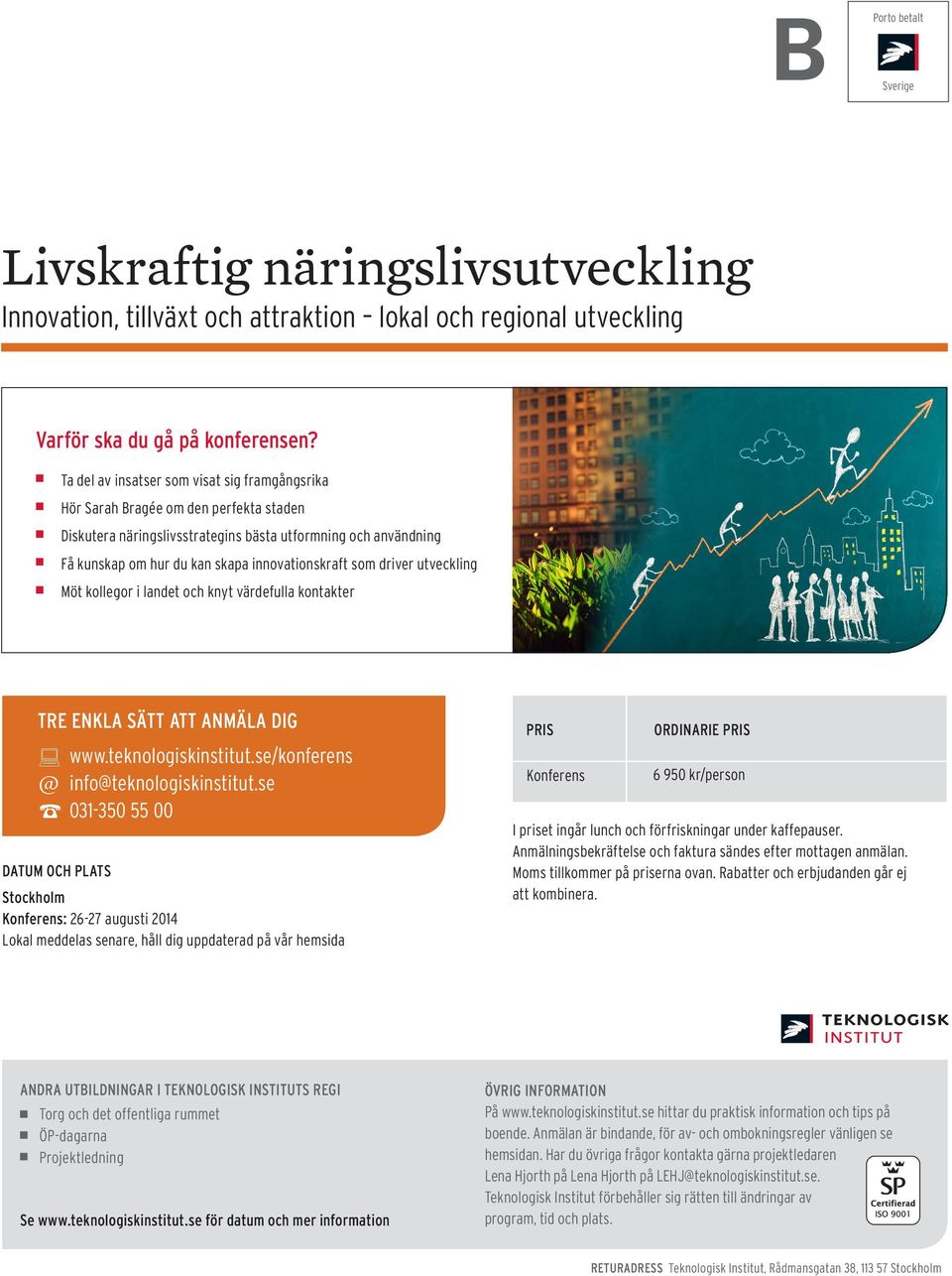 som driver utveckling Möt kollegor i landet och knyt värdefulla kontakter TRE ENKLA SÄTT ATT ANMÄLA DIG @ DATUM OCH PLATS www.teknologiskinstitut.se/konferens info@teknologiskinstitut.