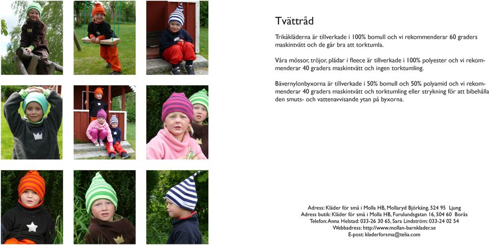 Bävernylonbyxorna är tillverkade i 50% bomull och 50% polyamid och vi rekommenderar 40 graders maskintvätt och torktumling eller strykning för att bibehålla den smuts- och
