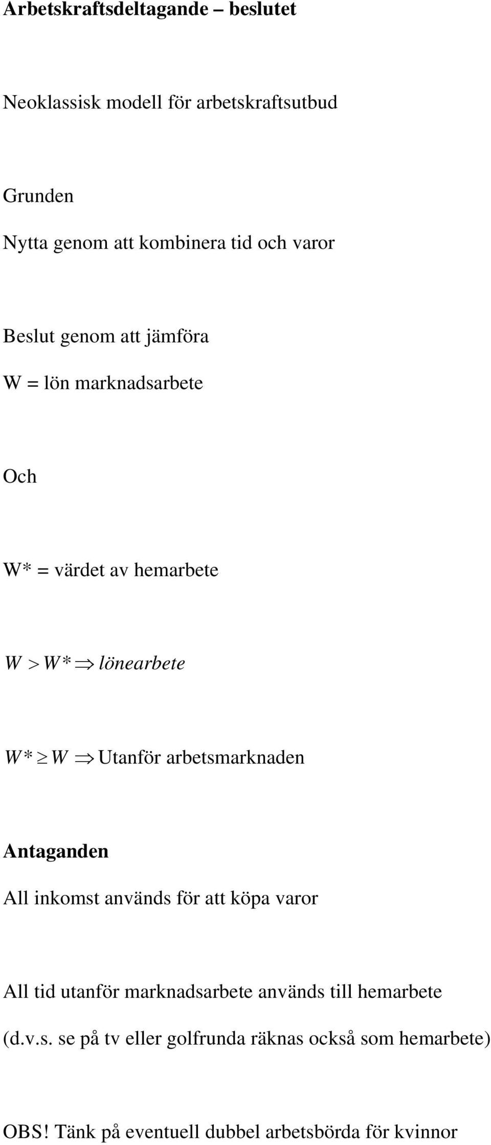 arbetsmarknaden Antaganden All inkomst används för att köpa varor All tid utanför marknadsarbete används till