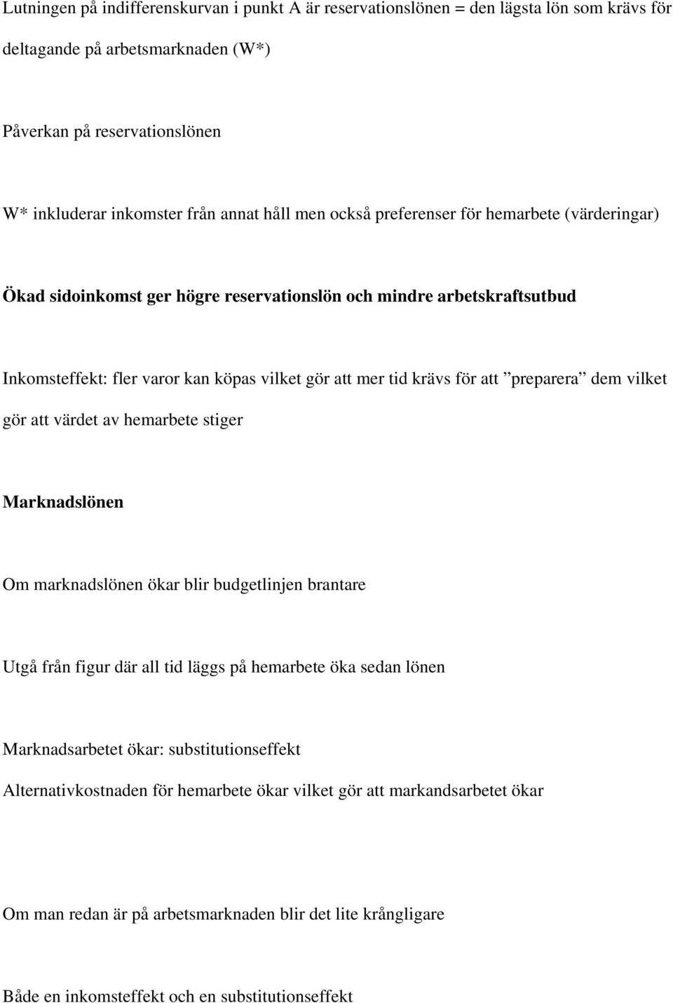 preparera dem vilket gör att värdet av hemarbete stiger Marknadslönen Om marknadslönen ökar blir budgetlinjen brantare Utgå från figur där all tid läggs på hemarbete öka sedan lönen Marknadsarbetet