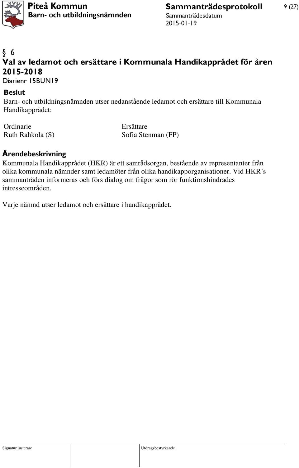 Handikapprådet (HKR) är ett samrådsorgan, bestående av representanter från olika kommunala nämnder samt ledamöter från olika