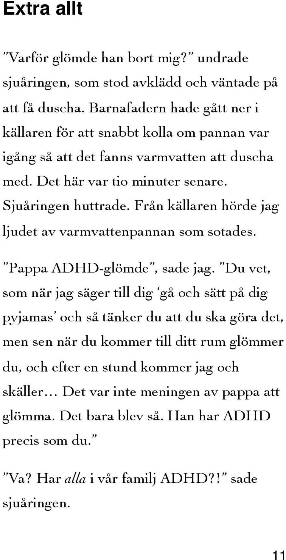 Från källaren hörde jag ljudet av varmvattenpannan som sotades. Pappa ADHD-glömde, sade jag.