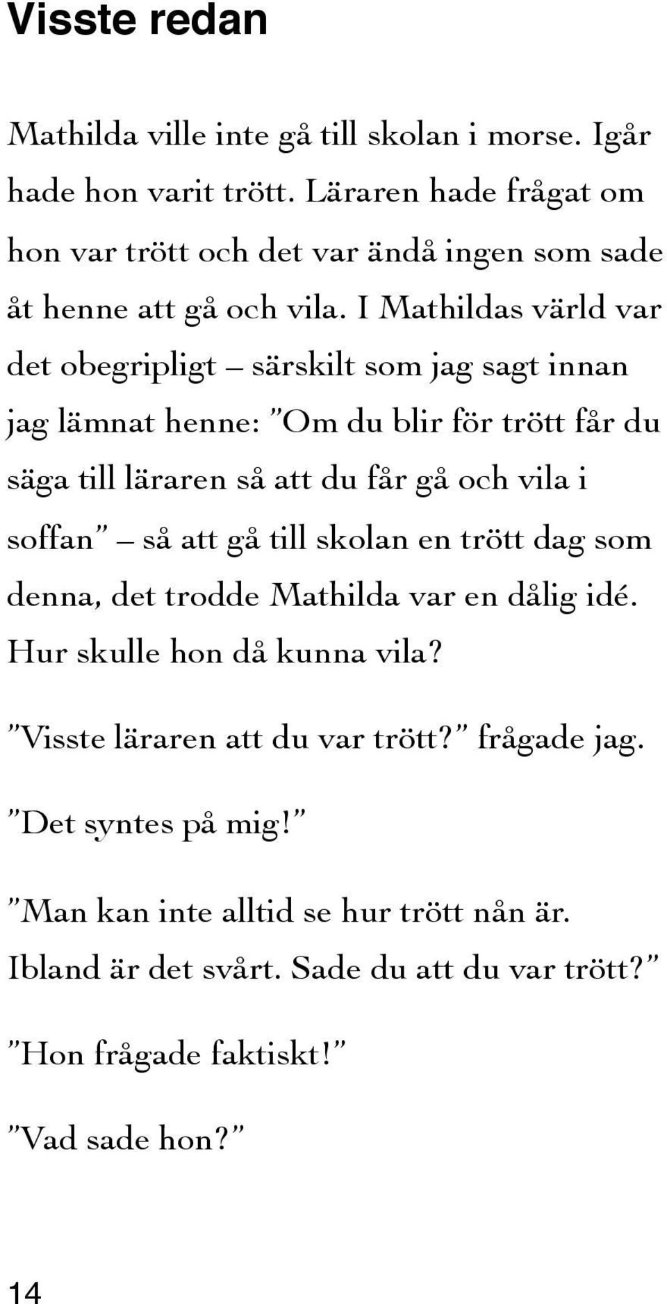 I Mathildas värld var det obegripligt särskilt som jag sagt innan jag lämnat henne: Om du blir för trött får du säga till läraren så att du får gå och vila i