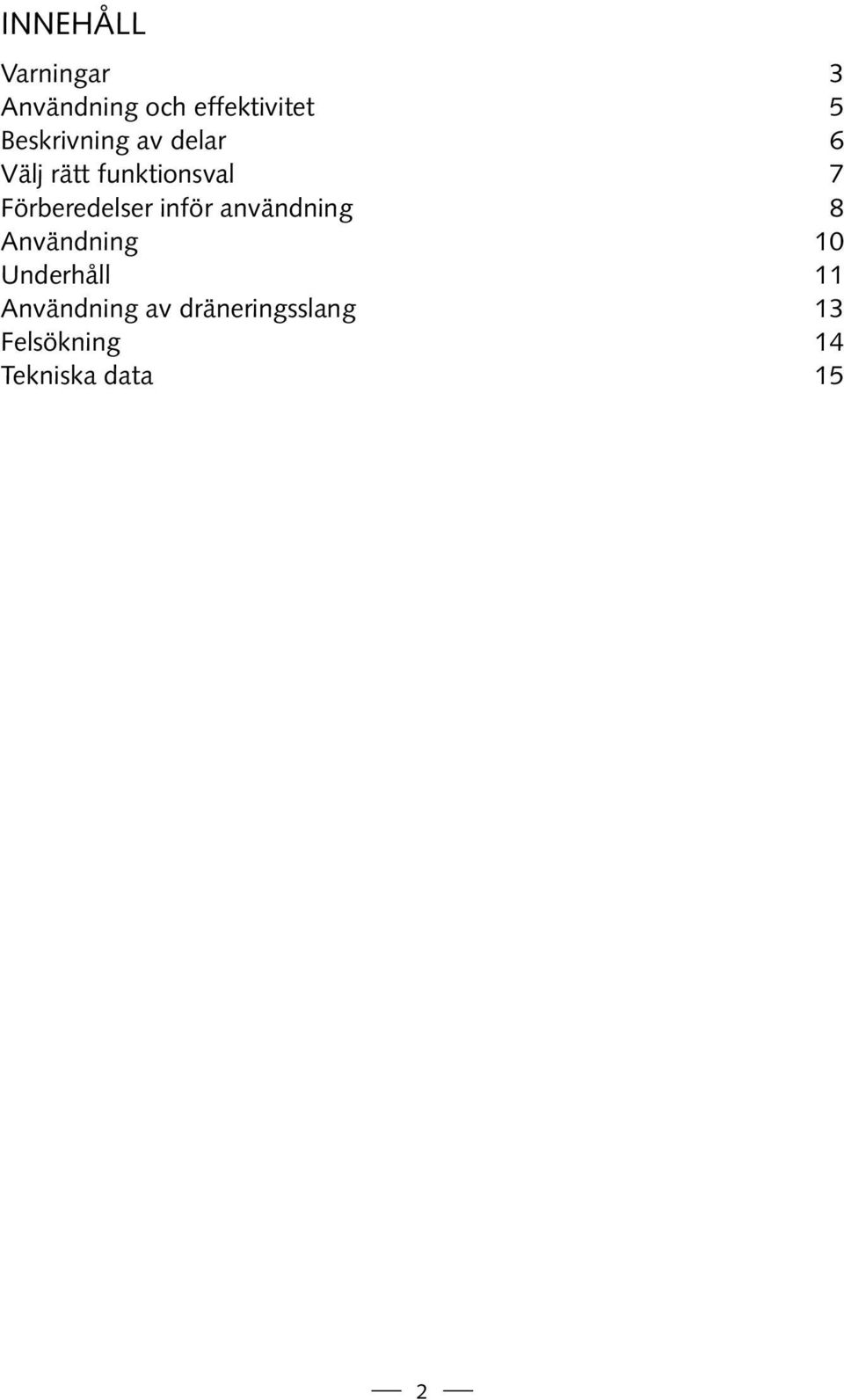 Förberedelser inför användning 8 Användning 10