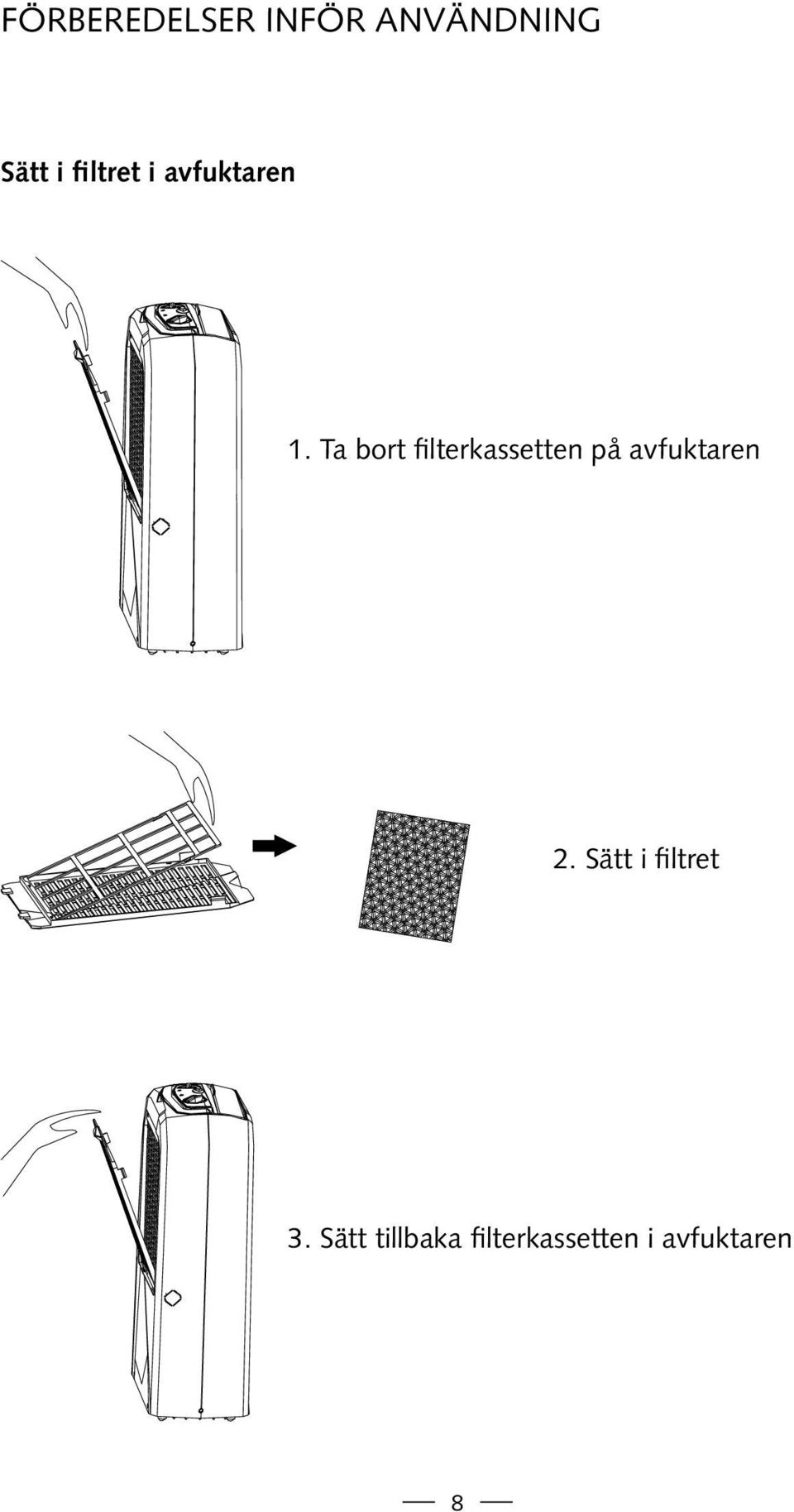 Ta bort filterkassetten på avfuktaren 2.
