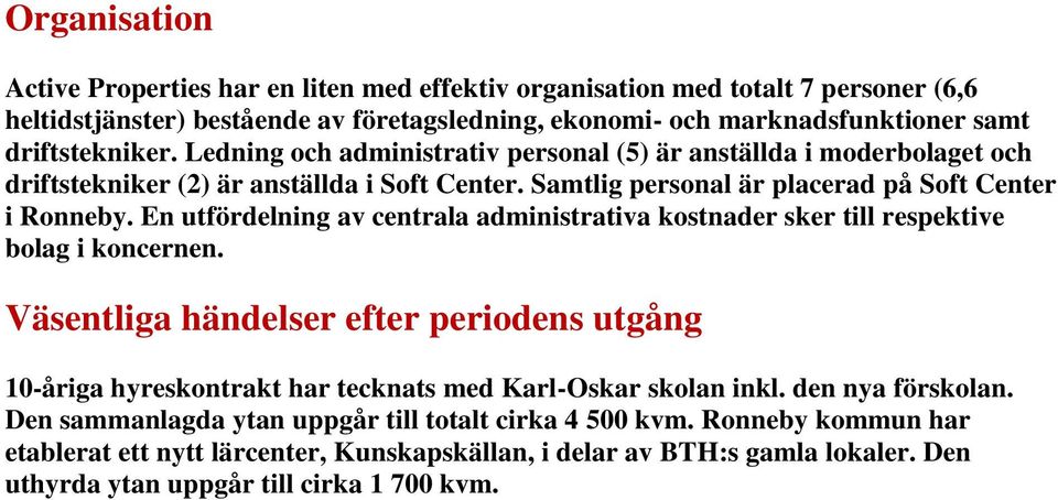 En utfördelning av centrala administrativa kostnader sker till respektive bolag i koncernen.