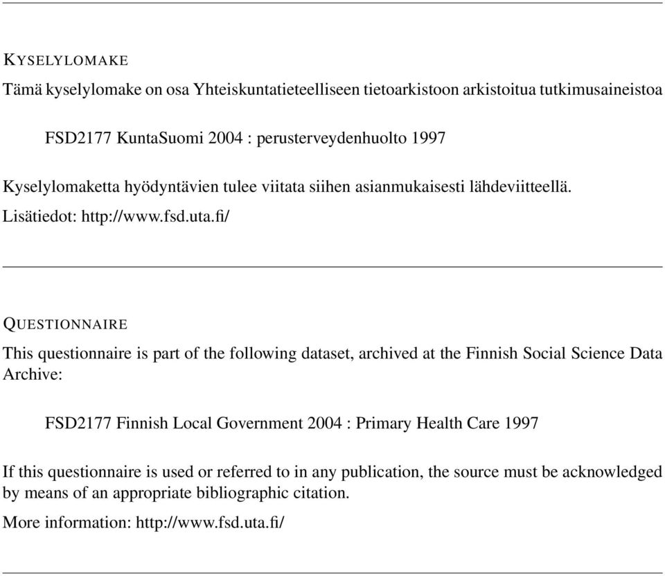 fi/ QUESTIONNAIRE This questionnaire is part of the following dataset, archived at the Finnish Social Science Data Archive: FSD2177 Finnish Local Government 2004