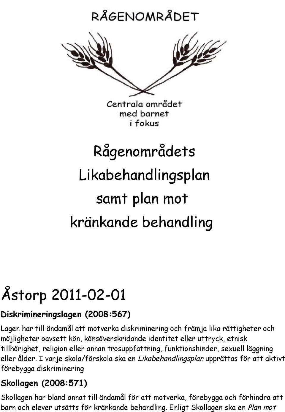 trosuppfattning, funktionshinder, sexuell läggning eller ålder.