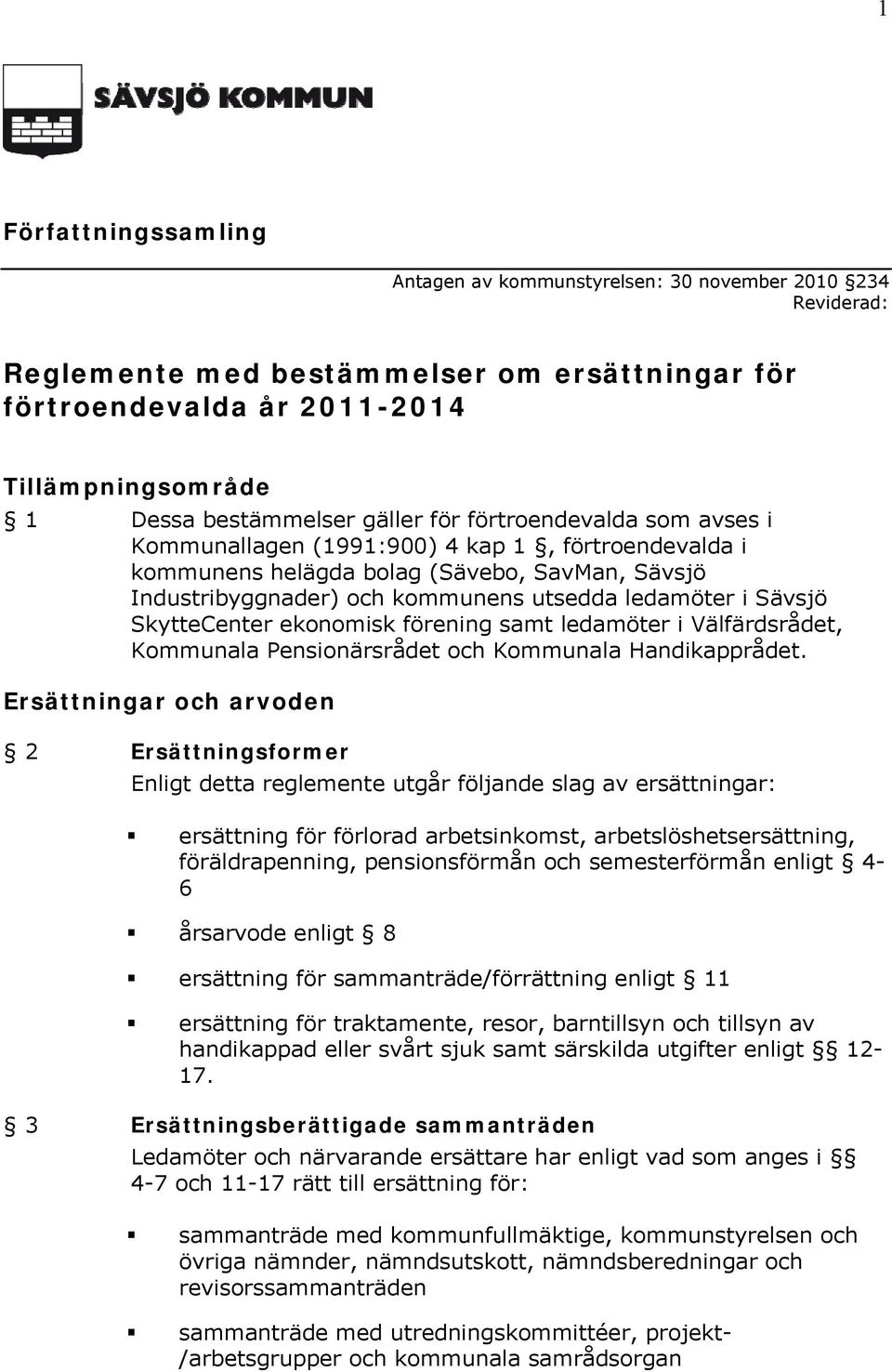 SkytteCenter ekonomisk förening samt ledamöter i Välfärdsrådet, Kommunala Pensionärsrådet och Kommunala Handikapprådet.