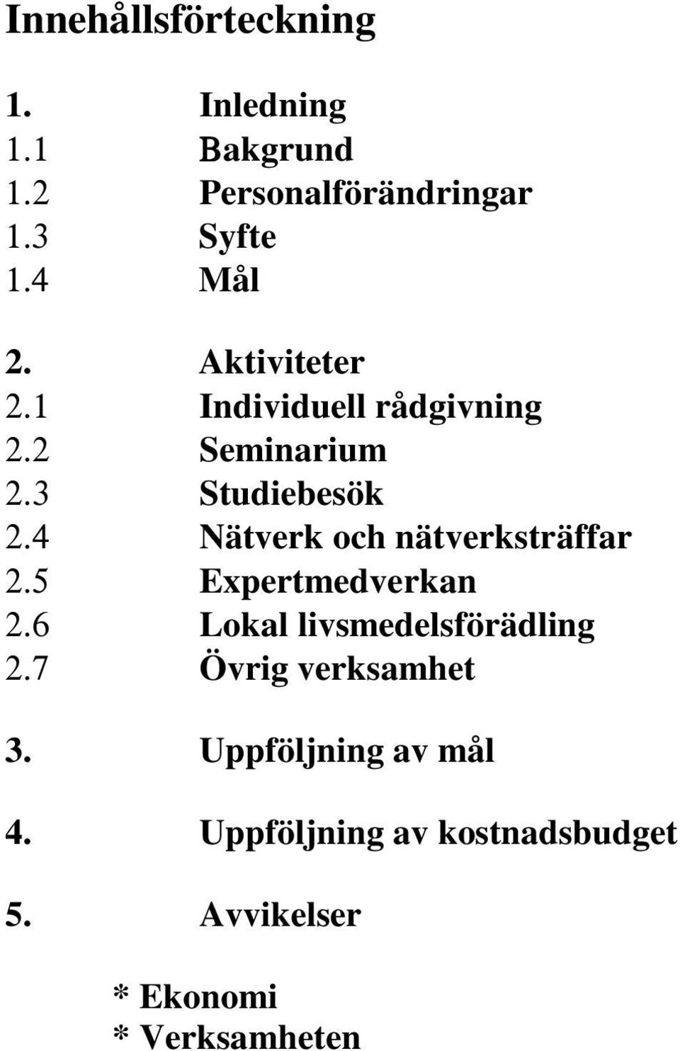 4 Nätverk och nätverksträffar 2.5 Expertmedverkan 2.6 Lokal livsmedelsförädling 2.