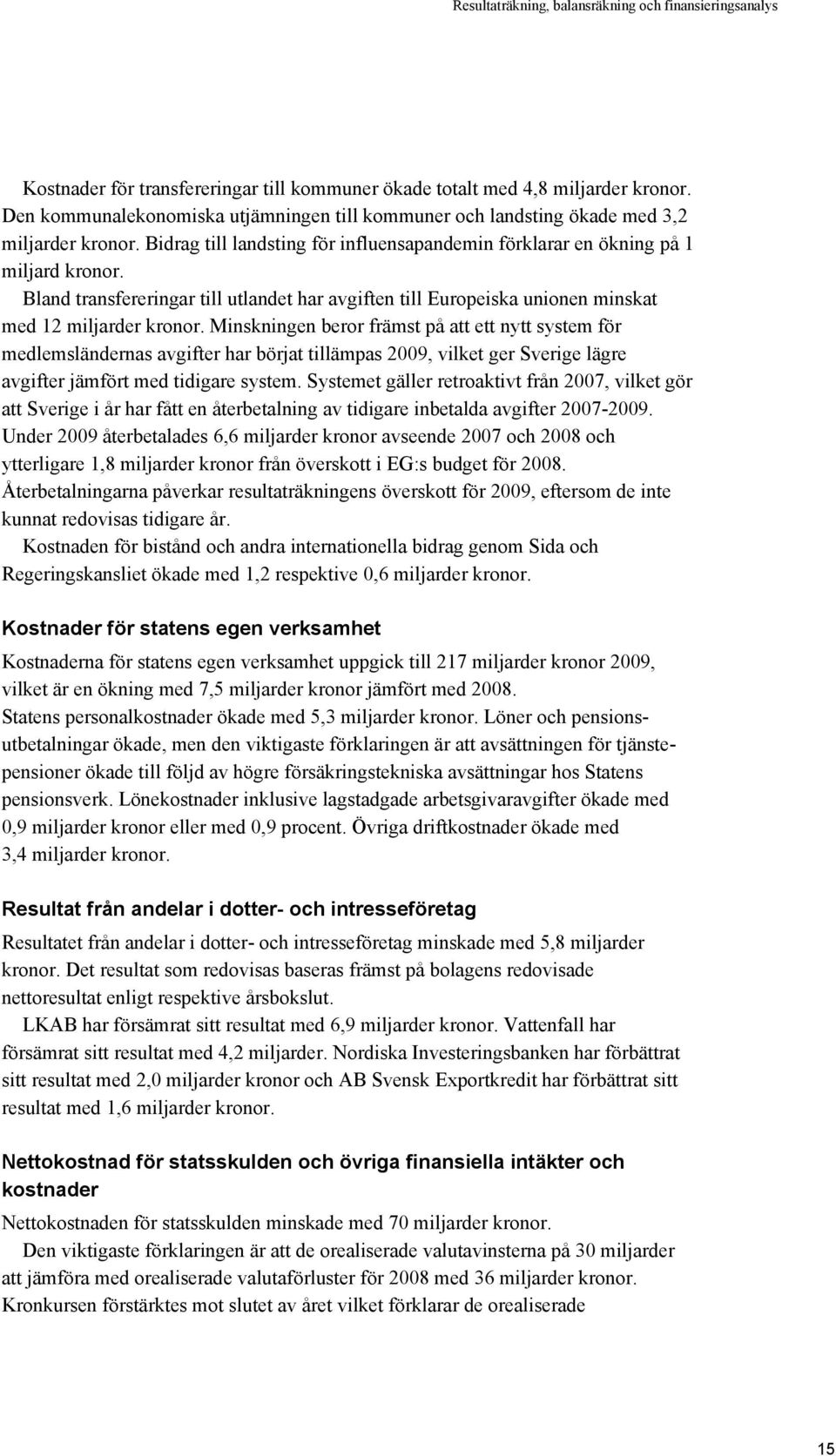 Bland transfereringar till utlandet har avgiften till Europeiska unionen minskat med 12 miljarder kronor.