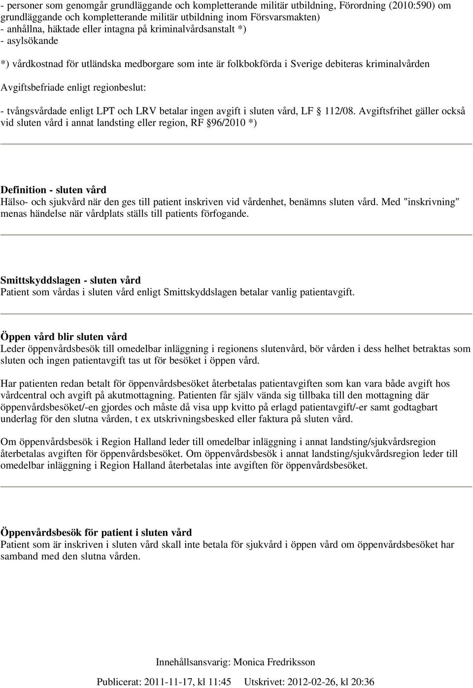 tvångsvårdade enligt LPT och LRV betalar ingen avgift i sluten vård, LF 112/08.