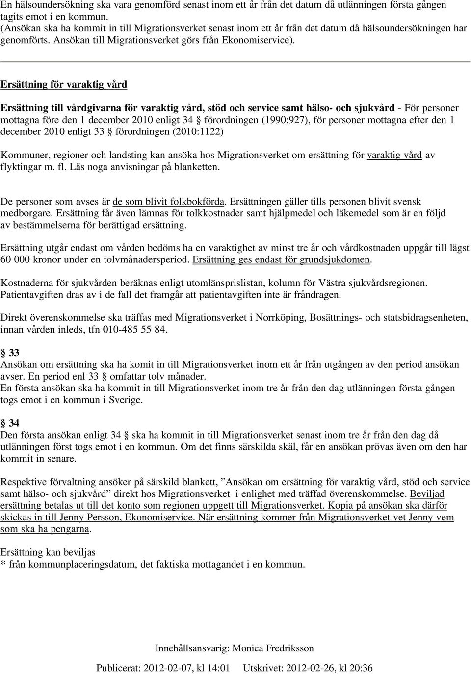 Ersättning för varaktig vård Ersättning till vårdgivarna för varaktig vård, stöd och service samt hälso- och sjukvård - För personer mottagna före den 1 december 2010 enligt 34 förordningen