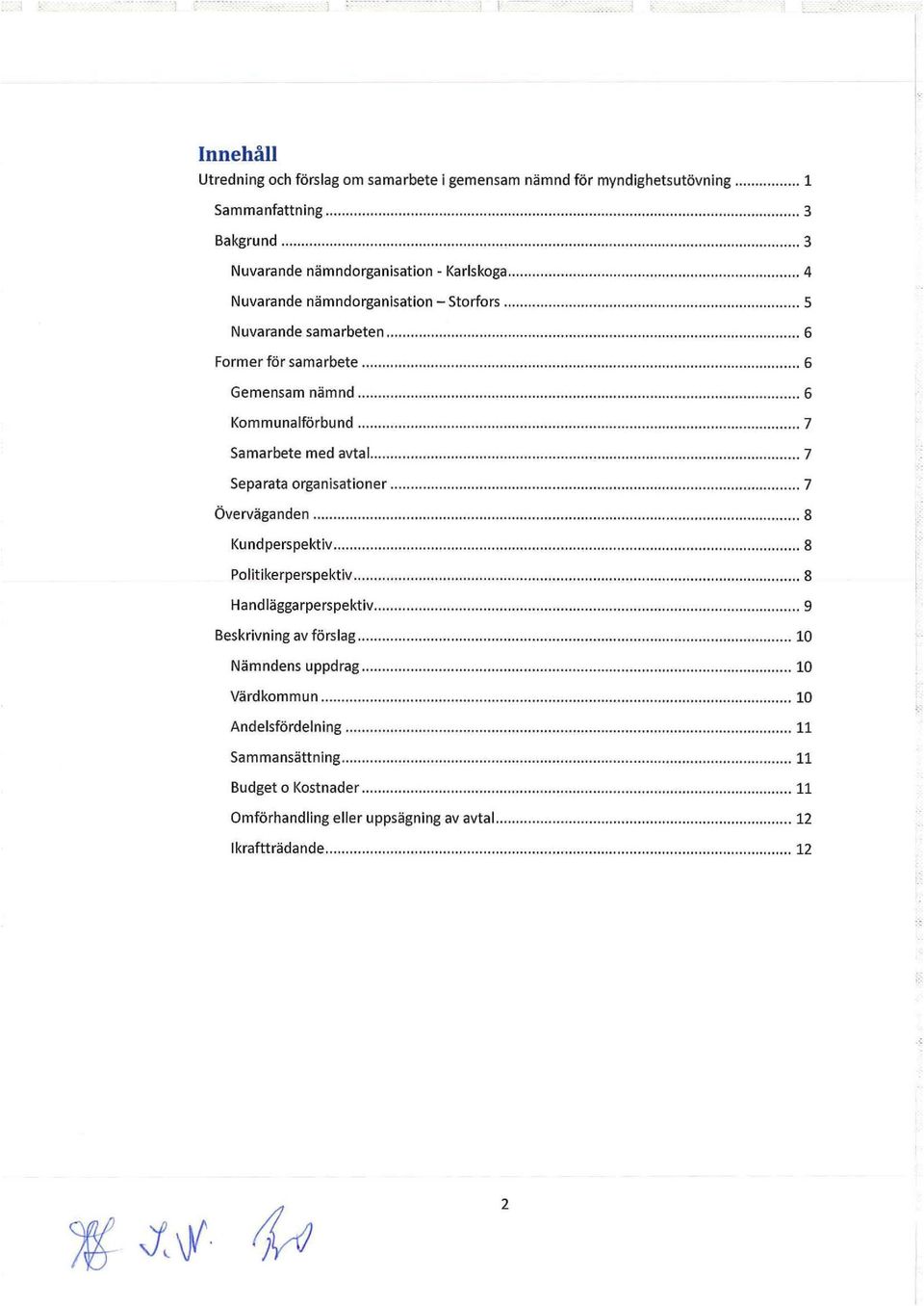 ........................ 7 Samarbete med avtal......................... 7 Separata organisationer.................. 7 Överväganden.................. 8 Kundperspektiv.......................... 8,.