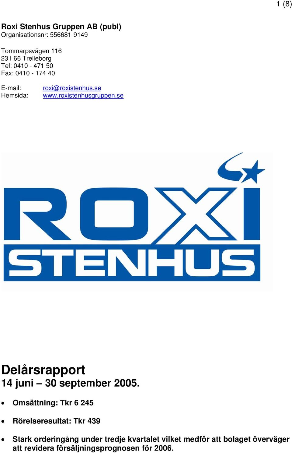 roxistenhusgruppen.se Delårsrapport 14 juni 30 september 2005.