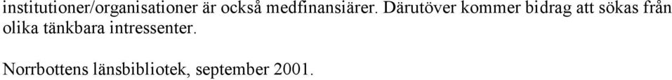 Därutöver kommer bidrag att sökas från