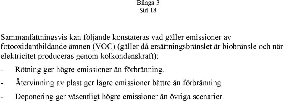 kolkondenskraft): - Rötning ger högre emissioner än förbränning.