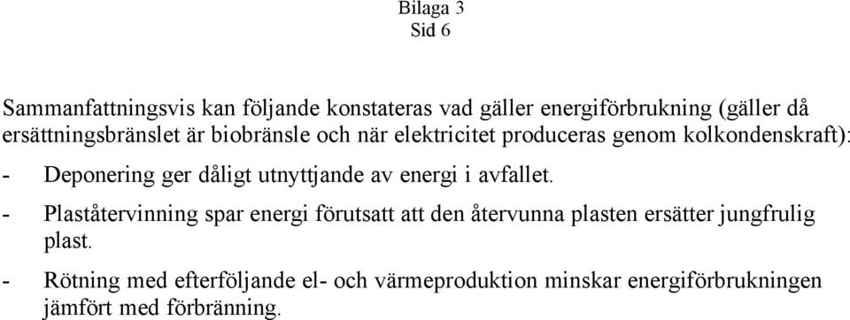 dåligt utnyttjande av energi i avfallet.