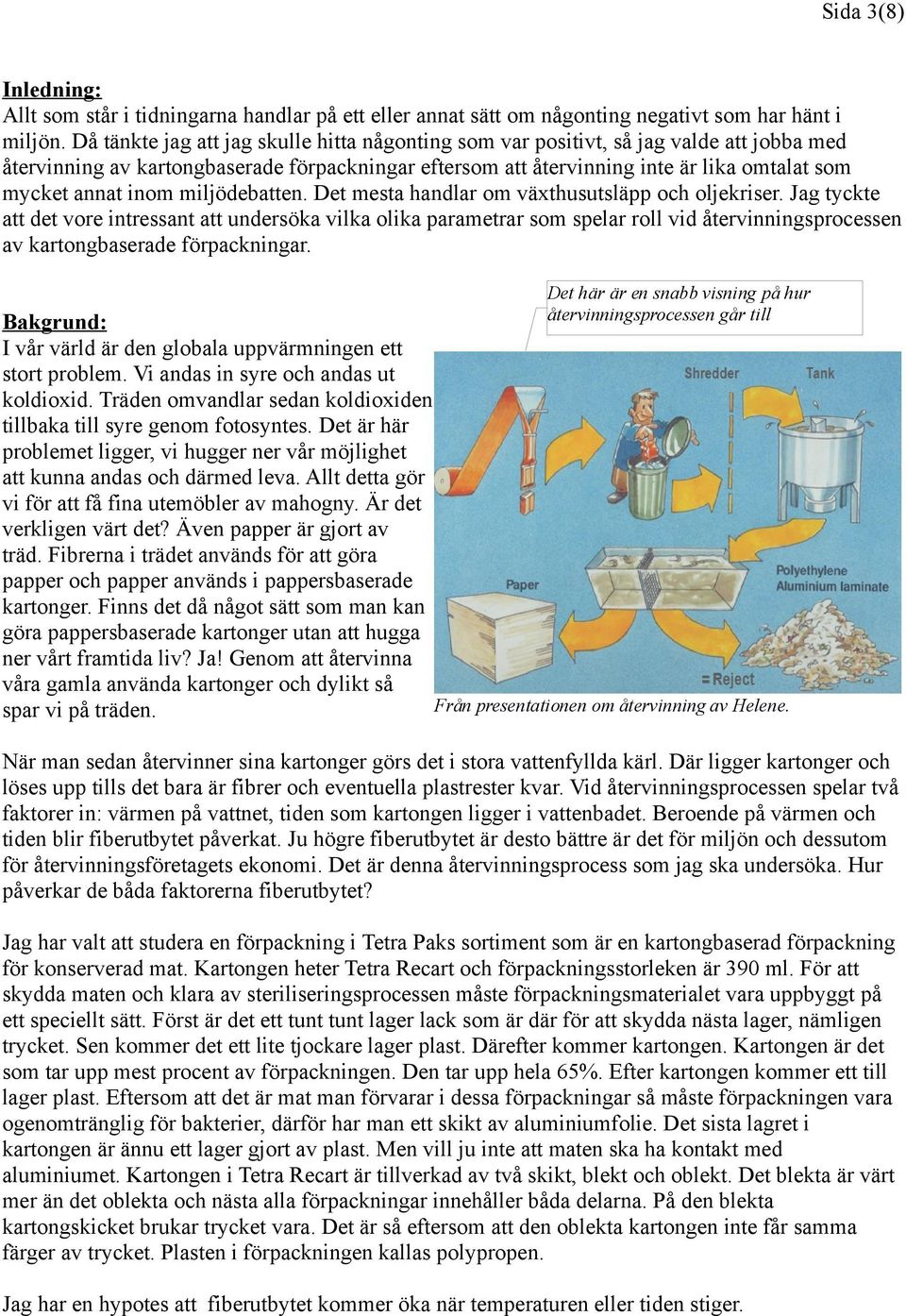 inom miljödebatten. Det mesta handlar om växthusutsläpp och oljekriser.