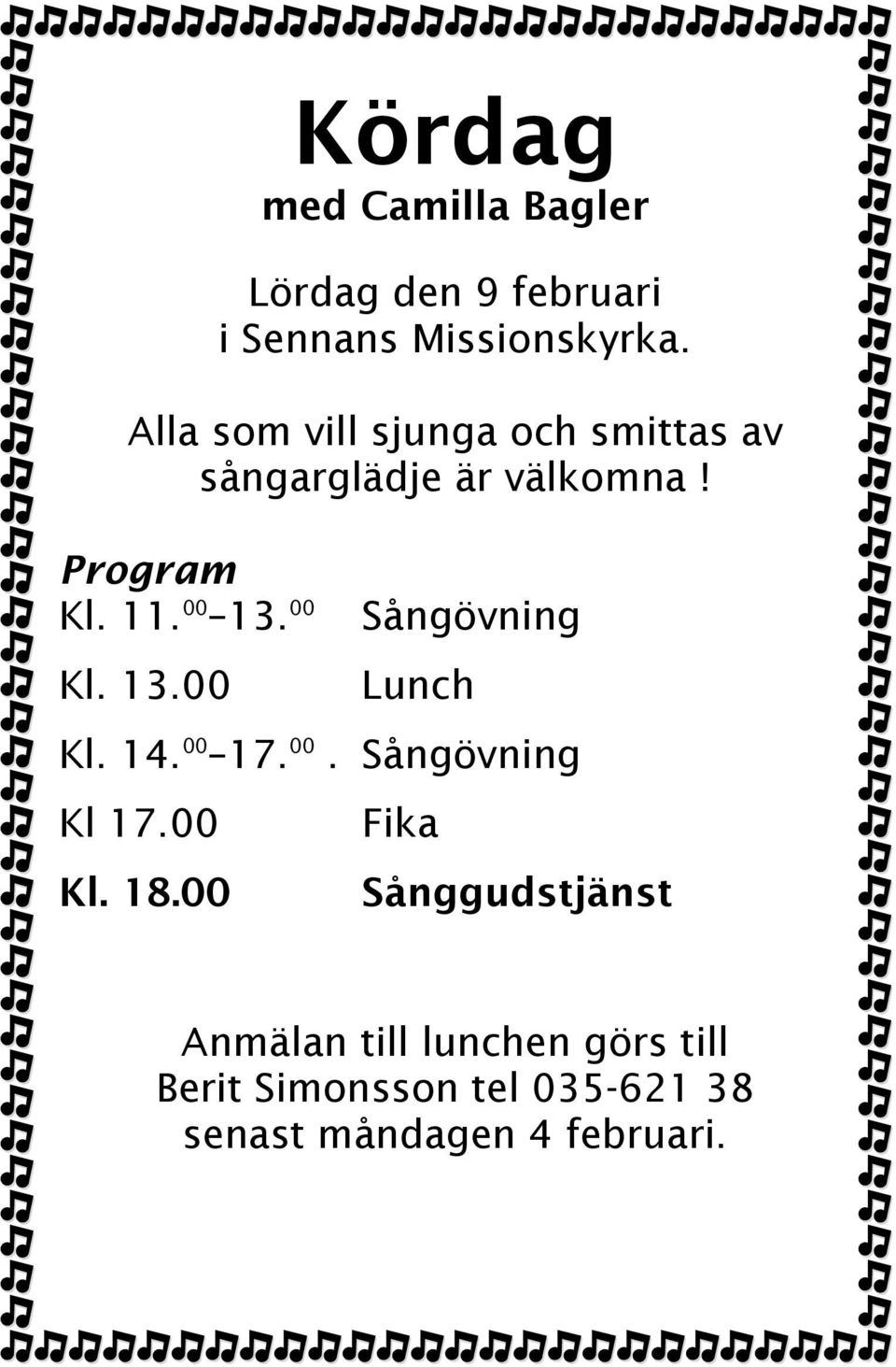 00 Kl. 13.00 Sångövning Lunch Kl. 14. 00 17. 00. Sångövning Kl 17.00 Kl. 18.