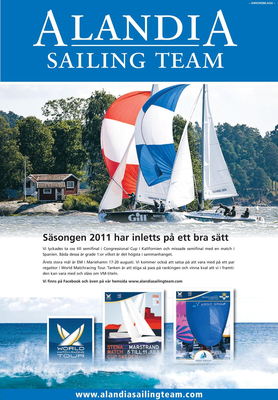 Vi kommer också att satsa på att vara med på ett par regattor i World Matchracing Tour.