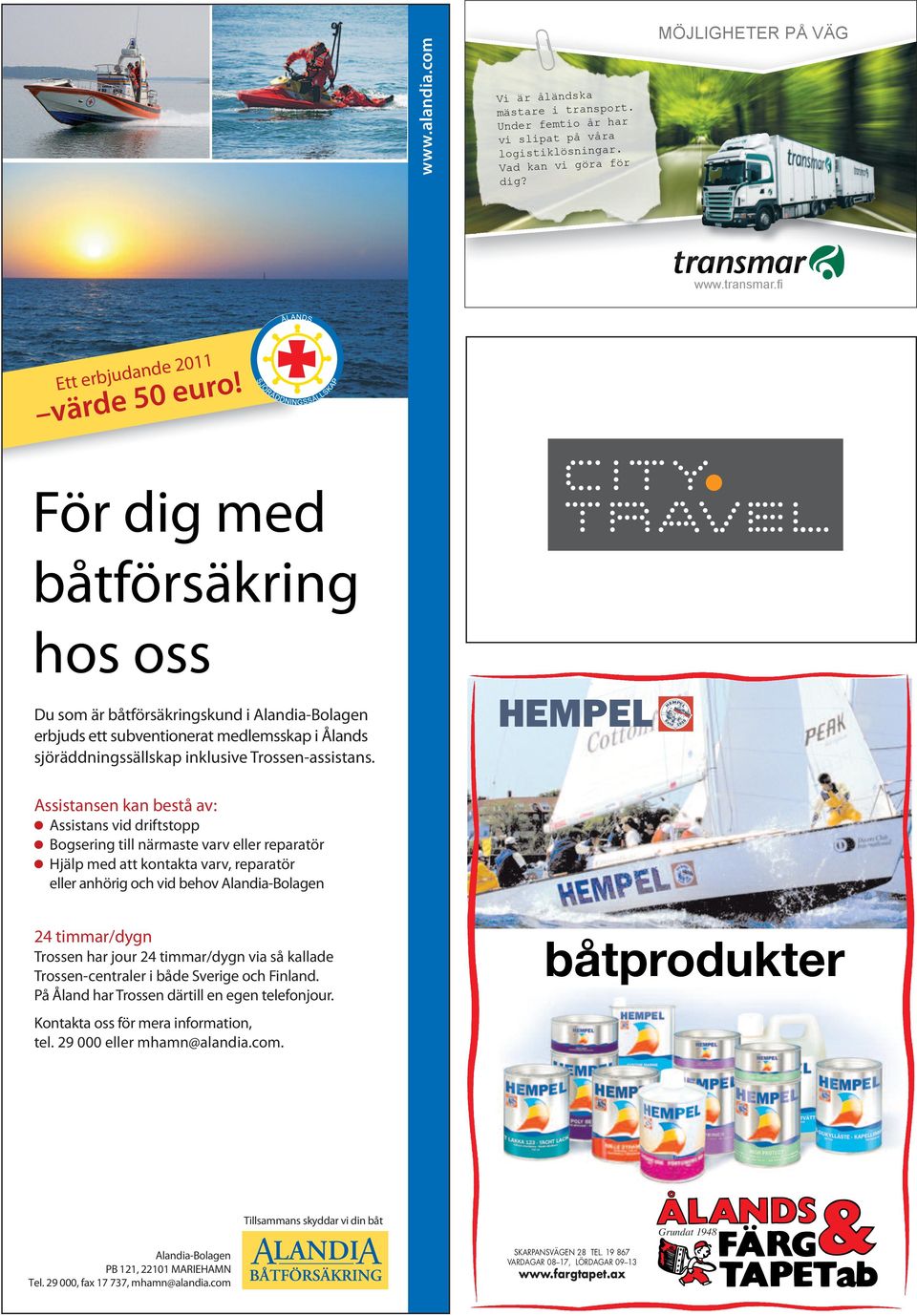 Assistansen kan bestå av: Assistans vid driftstopp Bogsering till närmaste varv eller reparatör Hjälp med att kontakta varv, reparatör eller anhörig och vid behov Alandia-Bolagen 24 timmar/dygn