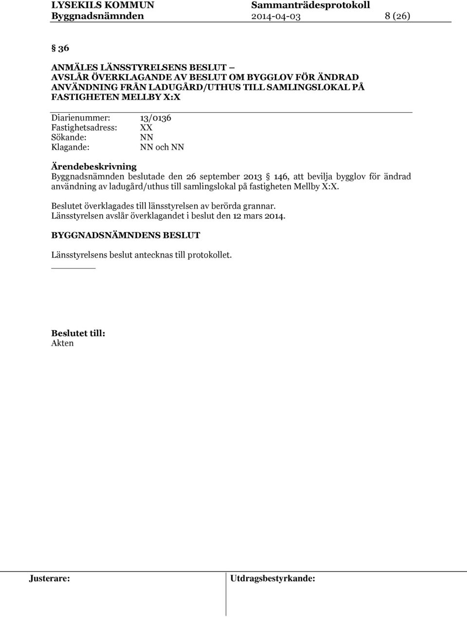 2013 146, att bevilja bygglov för ändrad användning av ladugård/uthus till samlingslokal på fastigheten Mellby X:X.