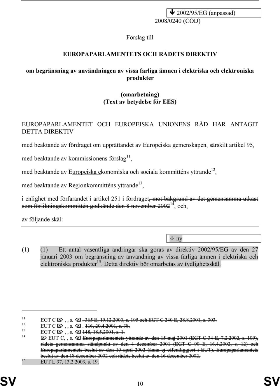 beaktande av kommissionens förslag 11, med beaktande av Europeiska ekonomiska och sociala kommitténs yttrande 12, med beaktande av Regionkommitténs yttrande 13, i enlighet med förfarandet i artikel