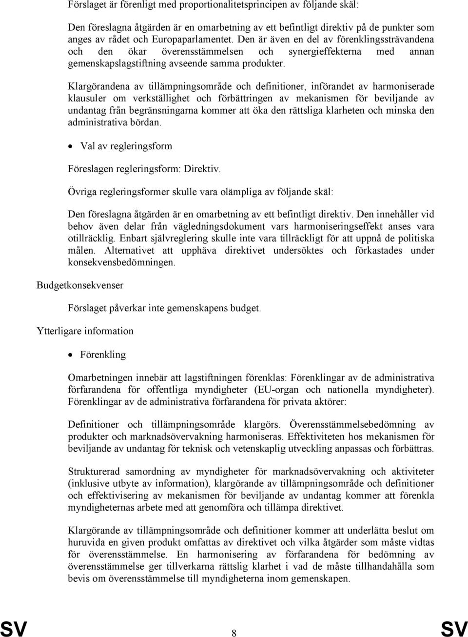 Klargörandena av tillämpningsområde och definitioner, införandet av harmoniserade klausuler om verkställighet och förbättringen av mekanismen för beviljande av undantag från begränsningarna kommer