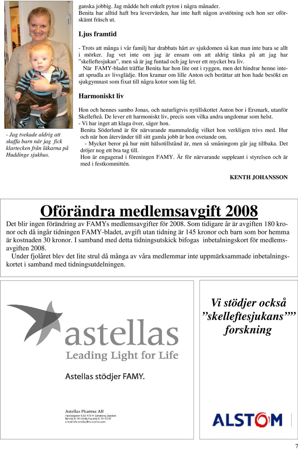 Jag vet inte om jag är ensam om att aldrig tänka på att jag har skelleftesjukan, men så är jag funtad och jag lever ett mycket bra liv.
