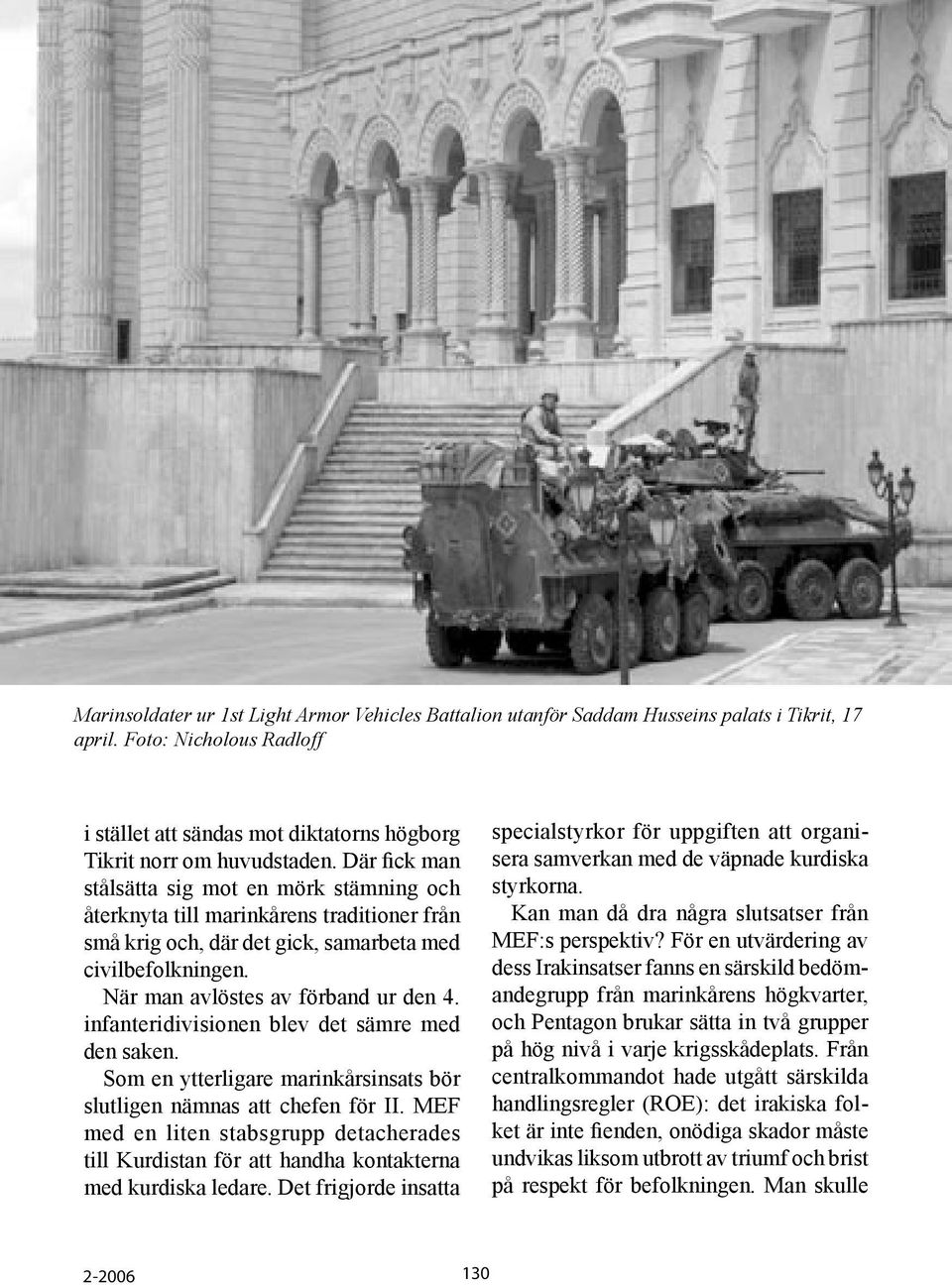 infanteridivisionen blev det sämre med den saken. Som en ytterligare marinkårsinsats bör slutligen nämnas att chefen för II.