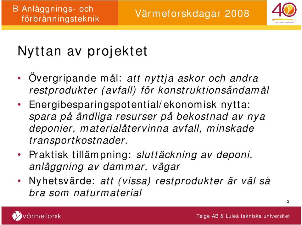 av nya deponier, materialåtervinna avfall, minskade transportkostnader.