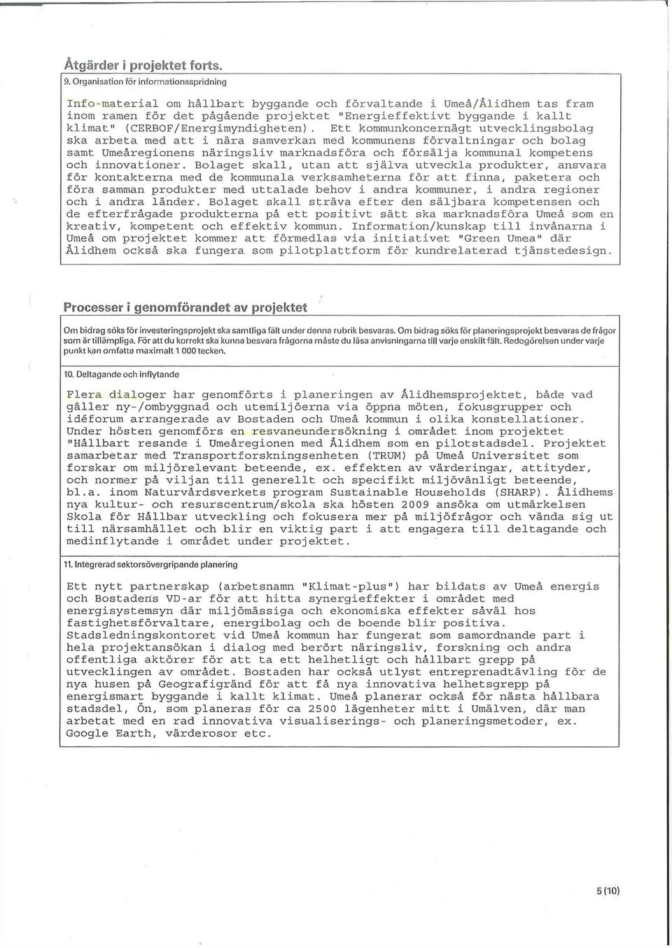 (CERBOF/Energimyndigheten). Ett kommunkoncernägt utvecklingsbolag ska arbeta med.