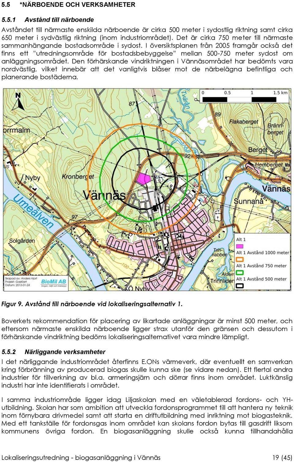 I översiktsplanen från 2005 framgår också det finns ett utredningsområde för bostadsbebyggelse mellan 500-750 meter sydost om anläggningsområdet.