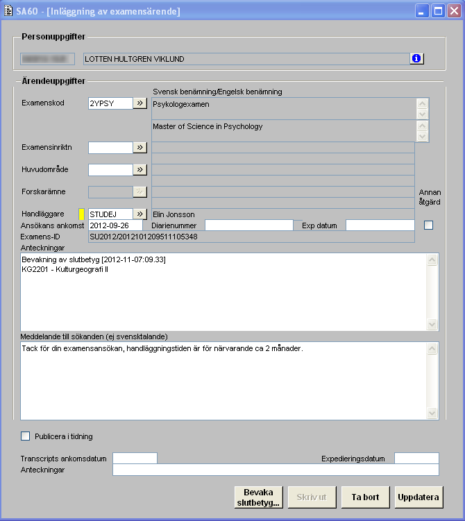 8 7.2 Inläggning av examensärende (SA60A11G) 7.2.1 Hjälptext FUNKTIONEN SA60: Uppdateringsformulär Senast uppdaterad: 2014-11-20 I detta formulär kan du lägga in, ändra och ta bort ett examensärende.