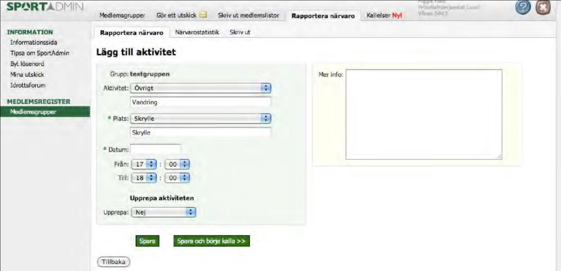 Lägg till eller ändra aktivitet Välj Medlemsgrupper och fliken Rapportera närvaro Här kan du fylla i ert program genom att klicka på Lägg till Aktivitet längst ut till höger.