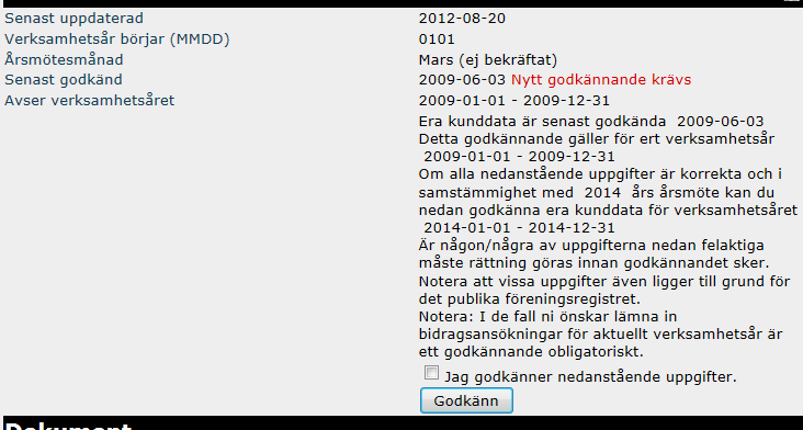 Godkännande Årligen efter årsmötet ska uppgifterna om din förening godkännas av föreningen. Rutan för godkännande finns från första dagen i månaden efter er årsmötesmånad. Om t.ex.