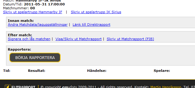 h. Spelartrupp Bocka bara för de spelare som är anmäld till matchen. Tänk på att det bara är de som är för bockade som kommer synas i själva rapporteringen sen.
