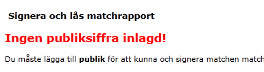 ver 0.6 När matchen är färdigspelad klicka man på Tillbaks till matchen som står absolut längst upp på sidan. Därefter ska domaren signera matchen.
