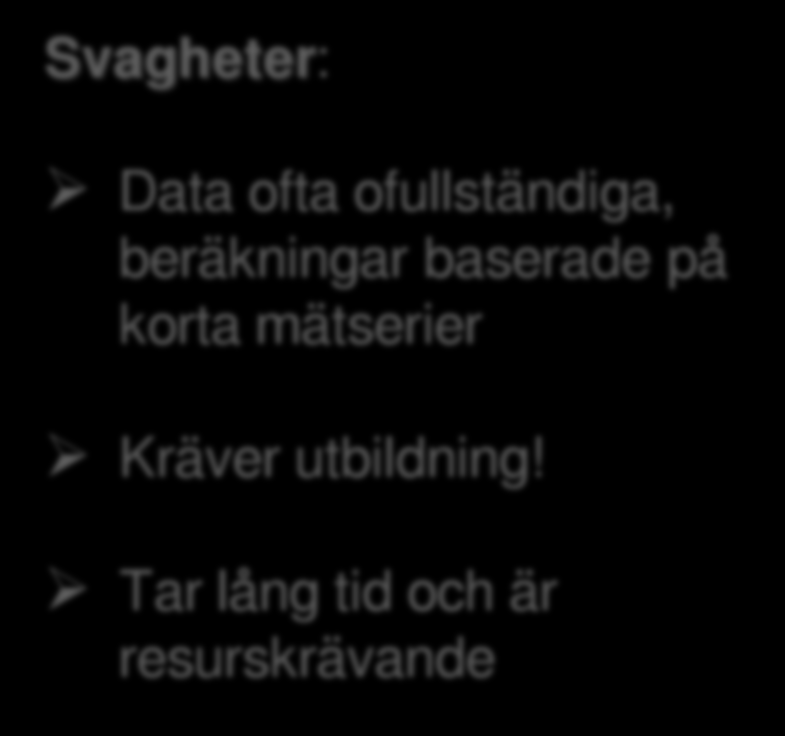 Styrkor och svagheter med LCA Styrkor: Avslöjar material- och energiflöden Ger beslutsunderlag som kan tillgodose samma funktion med mindre miljöpåverkan Mer