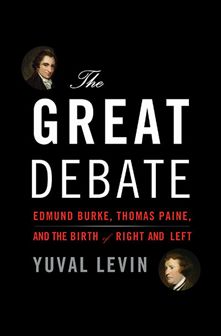 The Great Debate. Edmund Burke, Thomas Paine and the Birth of Right and Left. Del II Författad av Fähstorkh fre, 22/01/2016-14:41 Yuval Levins bok The Great Debate.
