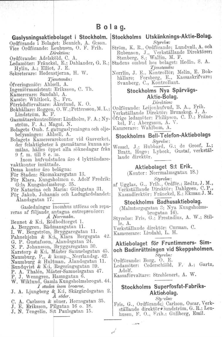 B o I a g. Gaslysningsaktie olaget i Stockholm. Stockholms Ordförande i Bolaget: Bennich, A. G:son. Vice Ordförande: Ilouhusen, O. F. Frih. ~irektion; Ordförande: Adels@öld, C. A. Ledamöter: Pränck~l, E.