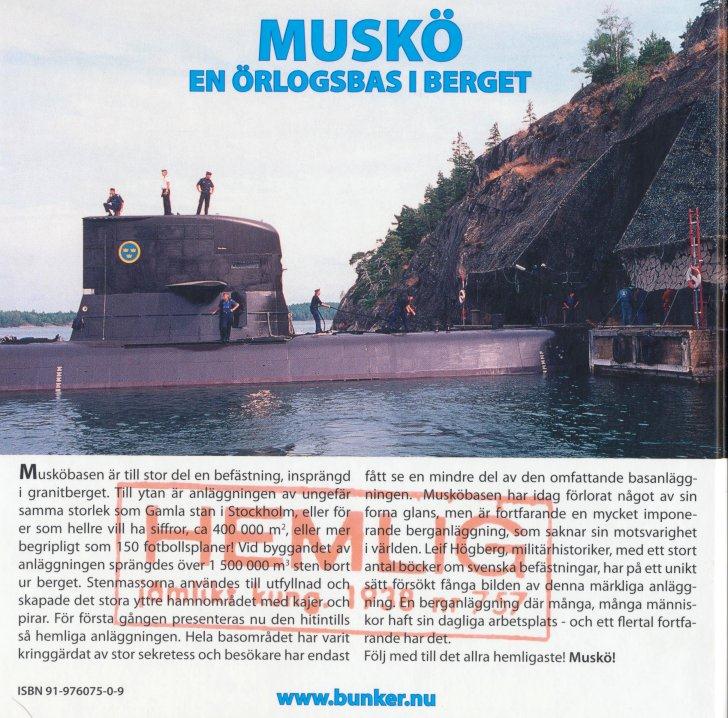 Muskö, En örlogsbas i berget (Fort & Bunker, 2006) Musköbasen är en unik skapelse, inte bara i Sverige utan i hela världen.