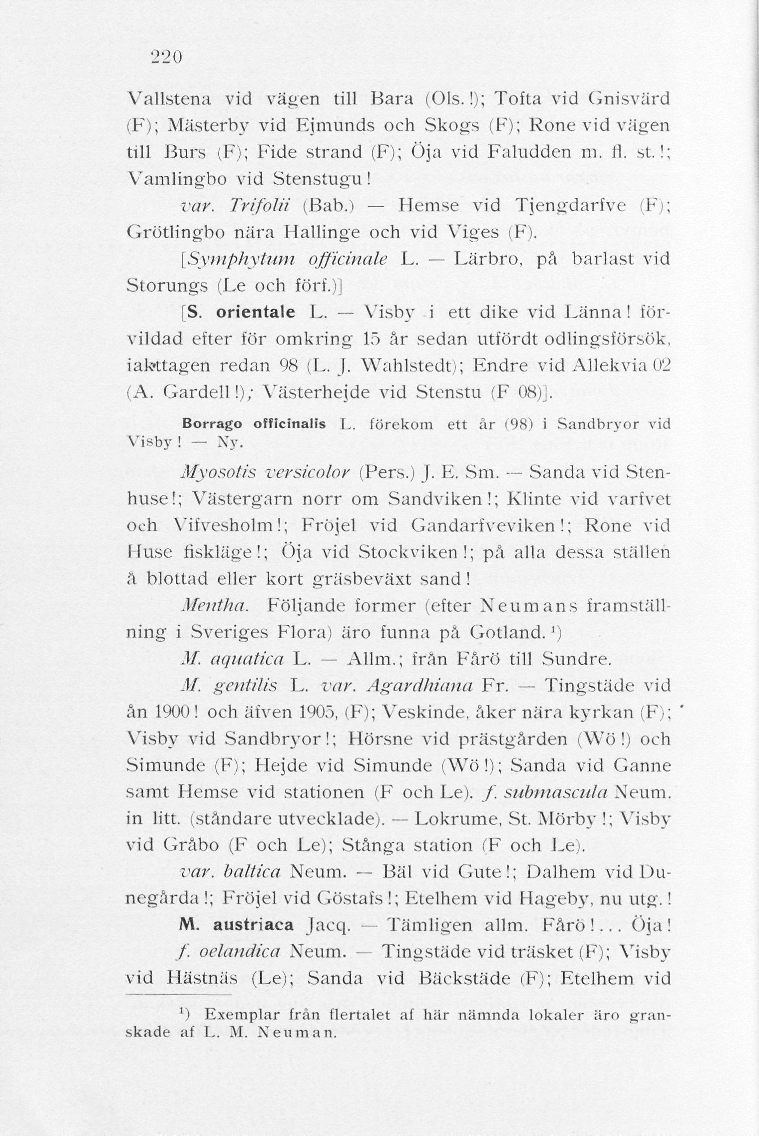 220 Vallstena vid vägen till Bara (Ols.!); Tofta vid Gnisvärd (F); Mästerby vid Ejmunds och Skogs (F); Rone vid vägen till Burs (F); Fide strand (F); Öja vid Faludden ni. 11. st.!; Vamlingbo vid Stenstugu!