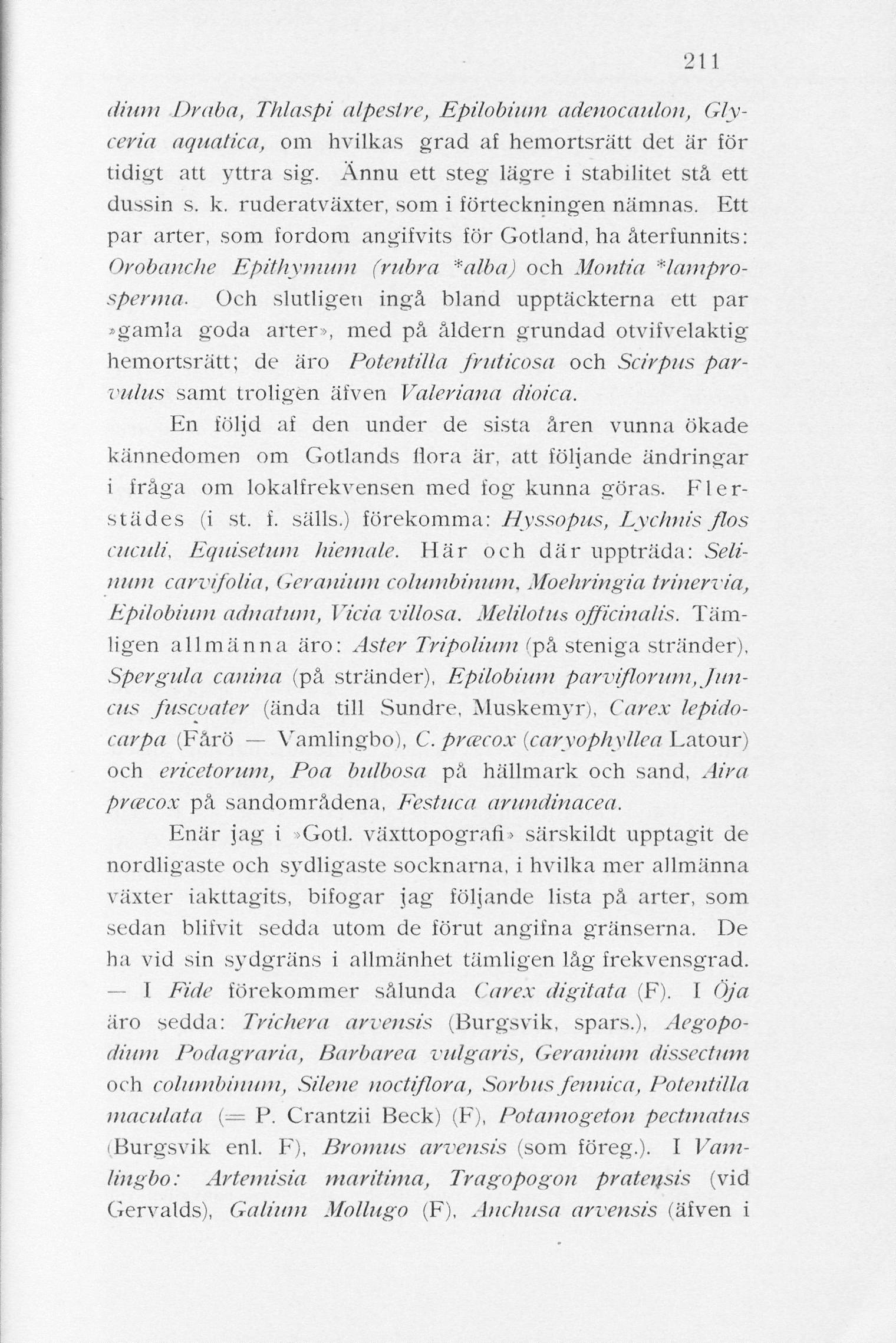 211 (Hum.Draba, Thlaspi alpesivc, Epilobiian adenocauloii, Glyceria aquatica, om hvilkas grad af hemortsrätt det är för tidigt att yttra sig. Ännu ett steg lägre i stabilitet stå ett dussin s. k.