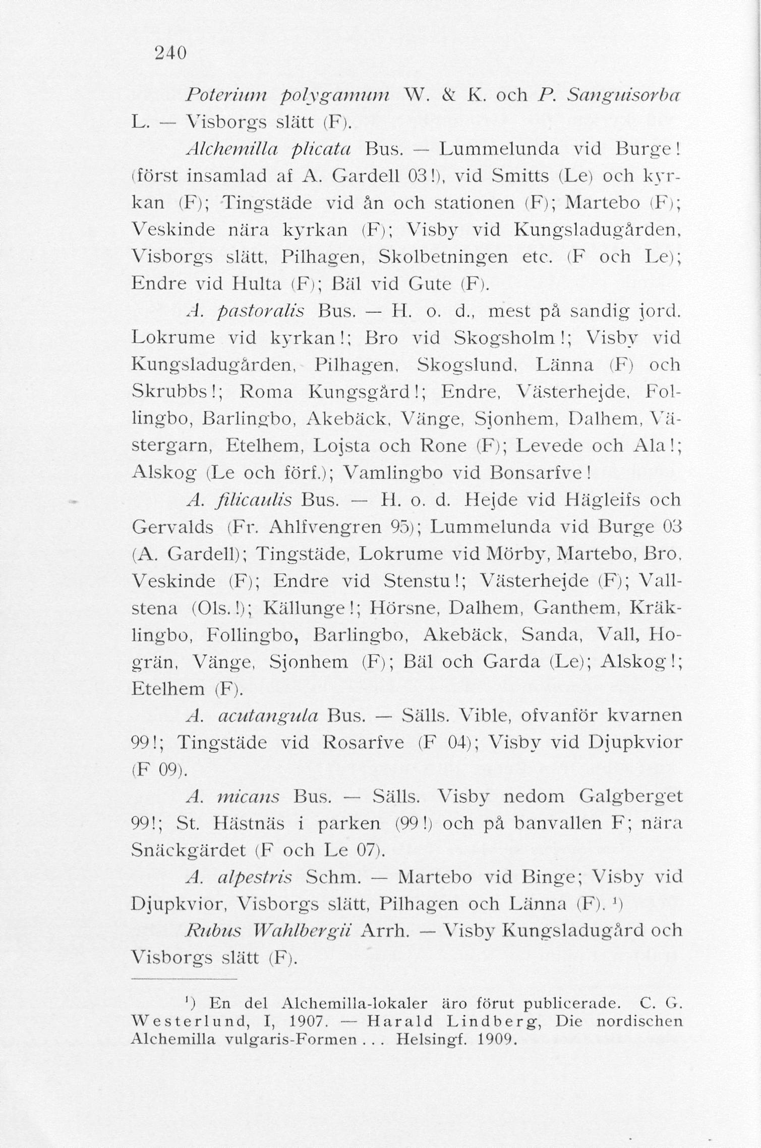 240 Poteriimi polygamum W. & K. och P. Sangiiisorba L. Visborgs slätt (F). Alchemilla plicata Bus. Lummelunda vid Burge! (först insamlad af A. Gardell 03!