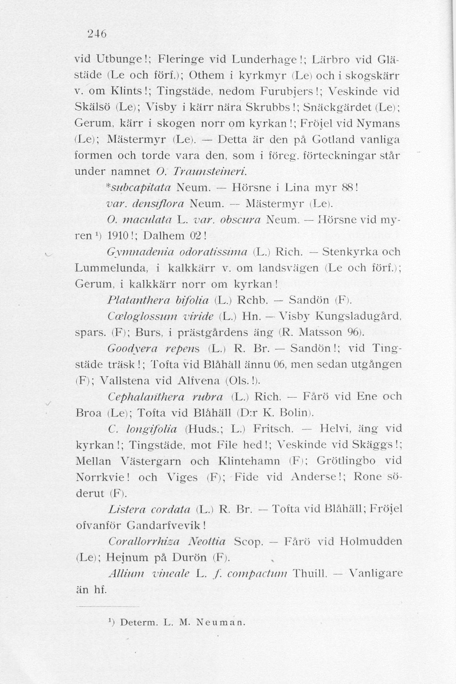 246 vid Utbunge!; Fleringe vid Lunderhage!; Lärbro vid Glästäde (Le och förf.); Othem i kyrkmyr (Le) och i skogskärr v. om Klints!; Tingstäde, nedom Furubjersl; Ve.